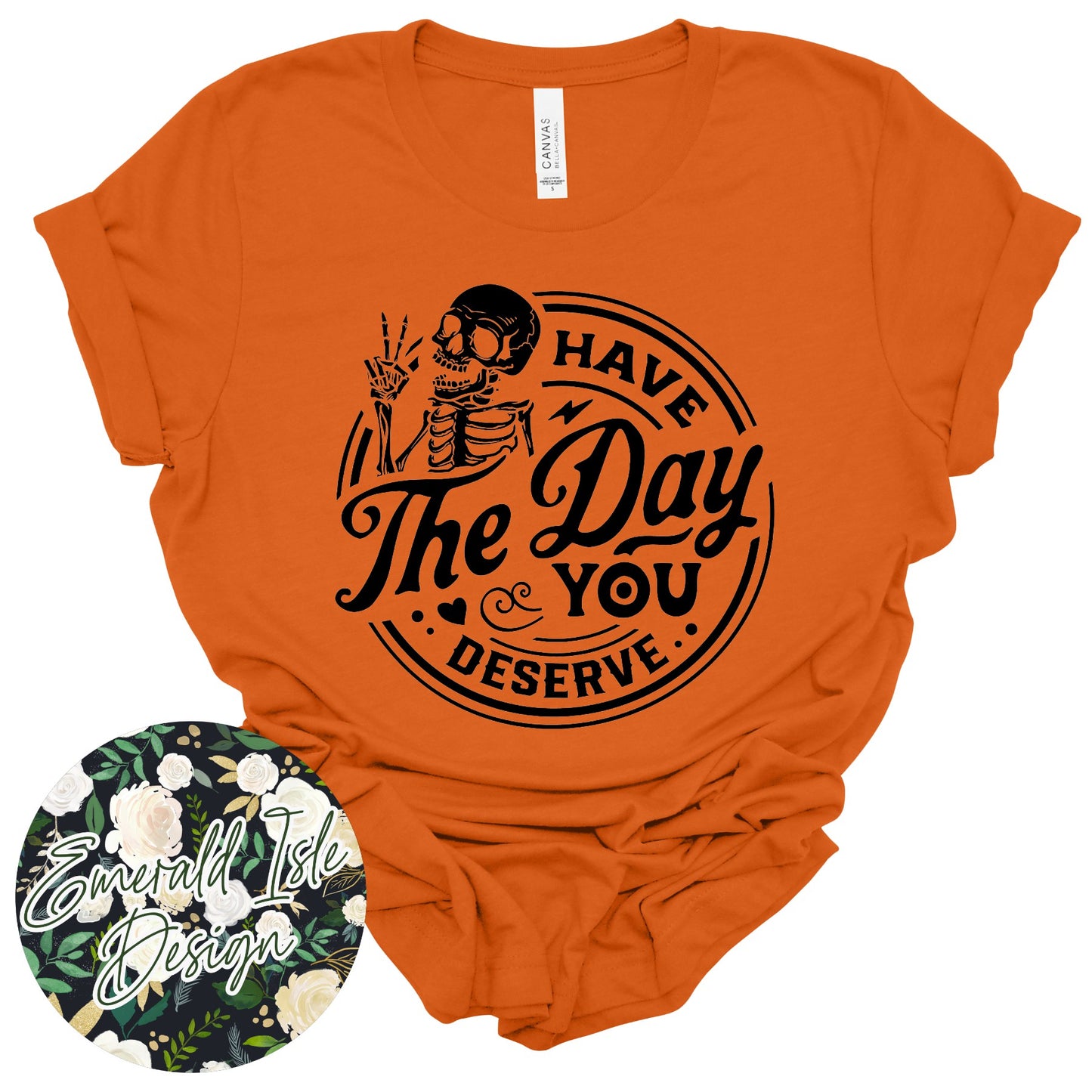 Have the Day You Deserve Skeleton Design