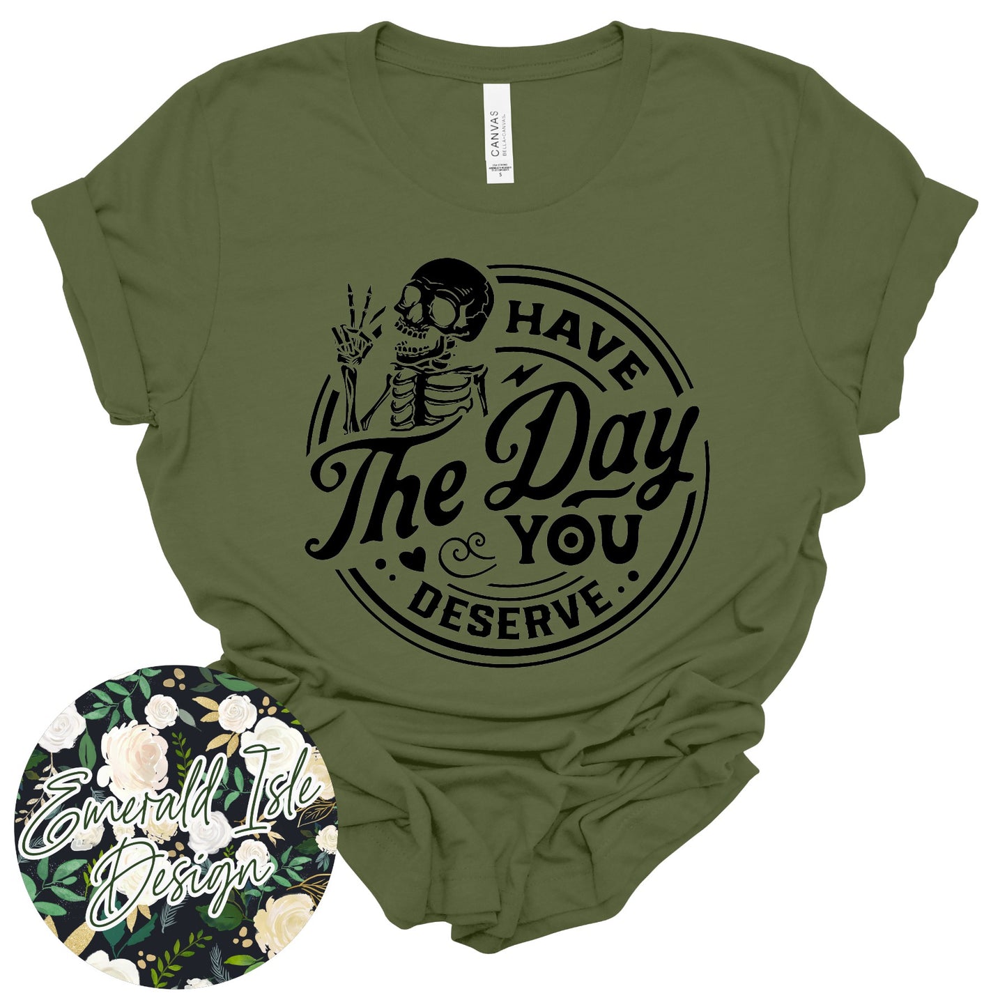 Have the Day You Deserve Skeleton Design