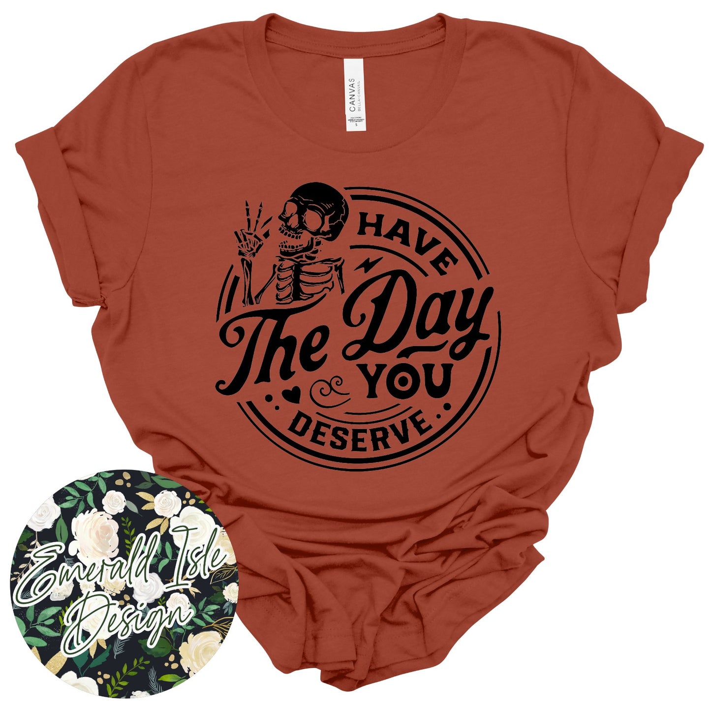 Have the Day You Deserve Skeleton Design