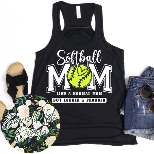 Softball Mom Like a Normal Mom But Louder & Prouder Design **Pick Your Color Garment!!**